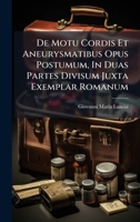 De Motu Cordis Et Aneurysmatibus Opus Postumum, In Duas Partes Divisum Juxta Exemplar Romanum (Latin Edition) 1024330532 Book Cover