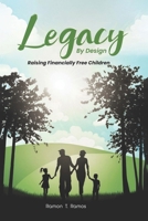 Legacy By Design: Raising Financially Free Children Through Participating Dividend-Paying Whole Life Strategies B0GNS8BJQC Book Cover