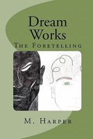Dream Works: The Foretelling 1449577911 Book Cover