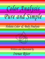 Color Analysis Pure and Simple: Holistic Color & Body Analysis 4th Edition 1502707012 Book Cover