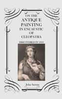 On the Antique Painting in Encaustic of Cleopatra: Discovered in 1818 191564528X Book Cover