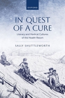 In Quest of a Cure: Literary and Medical Cultures of the Health Resort 019897244X Book Cover