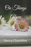 On Things Above: A Women's Devotional 1719800707 Book Cover