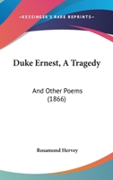 Duke Ernest, A Tragedy: And Other Poems 1120613698 Book Cover