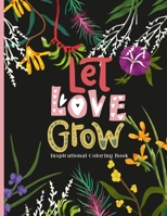 Let Love Grow: An Inspirational Coloring Book 1387763652 Book Cover