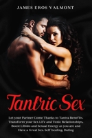 Tantric Sex: Let your Partner Come Thanks to Tantra Benefits. Transform your Sex Life and Toxic Relationships, Boost Libido and Sexual Energy as you are and Have a Great Sex. Self healing, Dating 1708609393 Book Cover