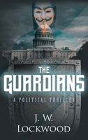 The Guardians: A Political Thriller 1959182080 Book Cover