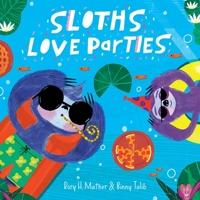 Sloths Love Parties 1922863564 Book Cover