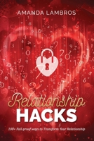 Relationship Hacks: 100+ Fail-Proof Ways to Transform Your Relationship 1923237004 Book Cover