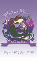 Medicine Mom: Infant Care Basics 1414043589 Book Cover