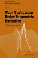Wave Turbulence Under Parametric Excitation (Springer Series in Nonlinear Dynamics) 3540519912 Book Cover