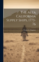 The Alta California Supply Ships, 1773-76 1021404543 Book Cover