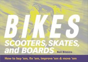Bikes, Scooters, Skates, and Boards: How to buy 'em, fix 'em, improve 'em & move 'em 1580174469 Book Cover