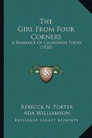 The Girl from Four Corners: A Romance of California Today 0548563950 Book Cover