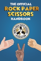 The Rock Paper Scissors Handbook: A Comprehensive Guide to Everything Rock Paper Scissors. Rules, Strategy, Psychology and a whole lot more! 1521785414 Book Cover
