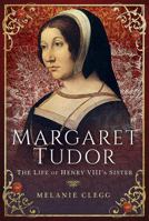 Margaret Tudor: The Life of Henry VIII's Sister 1473893151 Book Cover