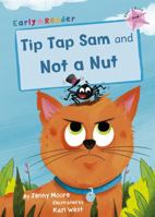 Tip Tap Sam and Not a Nut: (Pink Early Reader) 184886809X Book Cover