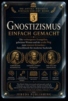 GNOSTIZISMUS EINFACH GEMACHT: Die verborgenen Evangelien, geheimes Wissen und der uralte Weg zum inneren Erwachen – Entschlüsselt für moderne Suchende (German Edition) B0H4GRLX27 Book Cover