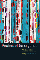 Poetics of Emergence: Affect and History in Postwar Experimental Poetry 1609386973 Book Cover