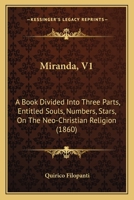 Miranda, V1: A Book Divided Into Three Parts, Entitled Souls, Numbers, Stars, On The Neo-Christian Religion 1165491079 Book Cover