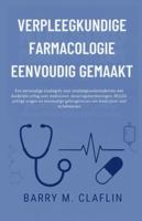 VERPLEEGKUNDIGE FARMACOLOGIE EENVOUDIG GEMAAKT: Een eenvoudige studiegids voor verpleegkundestudenten met duidelijke uitleg over medicijnen, doseringsberekeningen, NCLEX-achtige B0G4H3P2VP Book Cover