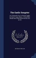 The Gaelic songster An t-anaiche: no, Co-thional taghte do ain agus shean, a' chuid mh dhiubh nach 1115538721 Book Cover