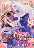 The Scheming Crown Prince's (Supposedly) Wicked Consort (Manga) Vol. 1 B0F9DC8KRS Book Cover