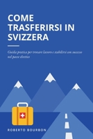 Come trasferirsi in Svizzera: Guida pratica per trovare lavoro e stabilirsi con successo nel paese elvetico (Italian Edition) B0CSFLYBL3 Book Cover