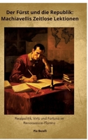 Der Fürst und die Republik: Machiavellis Zeitlose Lektionen: Realpolitik, Virtù und Fortuna im Renaissance-Florenz (German Edition) 3384363124 Book Cover