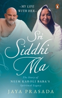 Sri Siddhi Ma: The Story of Neem Karoli Baba's Spiritual Legacy 0143457837 Book Cover