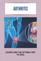 Arthritis: Causes And The Optimal Diet To Heal: What Vegetables Are Bad For Arthritis B0923QH6VR Book Cover