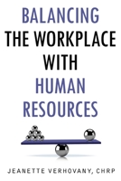 Balancing the Workplace with Human Resources 1777441706 Book Cover