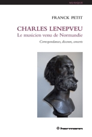 Charles Lenepveu, le musicien venu de Normandie: Correspondances, discours, concerts (French Edition) B0D9VCKLRP Book Cover