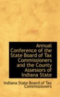 Annual Conference of the State Board of Tax Commissioners and the County Assessors of Indiana State 0559452497 Book Cover