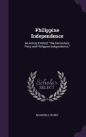 Philippine Independence; An Article Entitled, the Democratic Party and Philippine Independence, 135930391X Book Cover