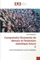 Comprendre l'Economie de demain et l'évolution statistique future 2: Le livre de l'économie et de la statistique 6202536101 Book Cover
