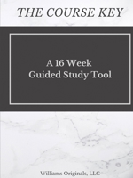 The Course Key: A 16 Week Guided Study Tool 1733324909 Book Cover