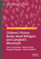 Children’s Picture Books about Refugees and Campbell’s Monomyth (Palgrave Studies in Education, Culture, and Politics in Children’s Picture Books) 3031930258 Book Cover