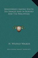 Wanderings Among South Sea Savages And In Borneo And The Philippines 1500143618 Book Cover