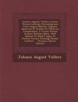 Ioannis Augusti Vullers Lexicon Persico-Latinum Etymologicum: Cum Linguis Maxime Cognatis Sanscrita Et Zendica Et Pehlevica Comparatum, E Lexicis ... Farhangi-Shuûrî Confect... 1017685150 Book Cover