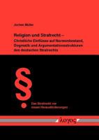 Religion Und Strafrecht - Christliche Einflusse Auf Normenbestand, Dogmatik Und Argumentationsstrukturen Des Deutschen Strafrechts 3832519300 Book Cover