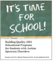 It's Time for School!: Building Quality ABA Educational Programs for Students with Autism Spectrum Disorders 0975585932 Book Cover