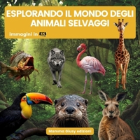 Esplorando il mondo degli animali selvaggi 1801140987 Book Cover