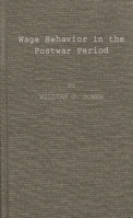 Wage Behavior in the Postwar Period: An Empirical Analysis, by William G. Bowen (Research Report Series) 0837170133 Book Cover