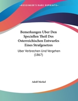 Bemerkungen Uber Den Speciellen Theil Des Osterreichischen Entwurfes Eines Strafgesetzes: Uber Verbrechen Und Vergehen (1867) 3743671212 Book Cover