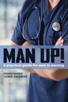 Man Up! a Practical Guide for Men in Nursing 1937554872 Book Cover