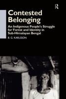 Contested Belonging: An Indigenous People's Struggle for Forest and Identity in Sub-Himalayan Bengal 0700711791 Book Cover