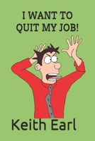 I WANT TO QUIT MY JOB! B096RCQTQY Book Cover