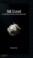 Still, I Loved: A Meditation On Loving Without Possession B0GL2HBJM9 Book Cover