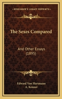 The Sexes Compared, and Other Essays 1165596350 Book Cover